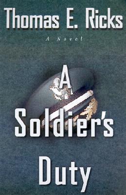 A Soldier's Duty: A Novel [Hardcover] Ricks, Thomas E.