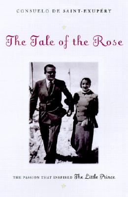 Tale of the Rose: The Passion That Inspired the Little Prince (Us)
