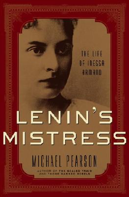 Lenin's Mistress: The Life of Inessa Armand