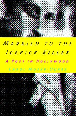 Image for Married To The Icepick Killer: A Poet In Hollywood