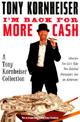 I'm Back for More Cash: A Tony Kornheiser Collection Because You Can't Take Two Hundred Newspapers