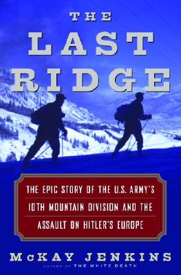 LAST RIDGE: THE EPIC STORY OF THE U. S. ARMY'S 10TH MOUNTAIN DIVISION AND THE ASSAULT ON HITLER'S EUROPE