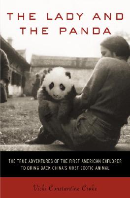 The Lady and the Panda: The True Adventures of the First American Explorer to Bring Back China's Most Exotic Animal