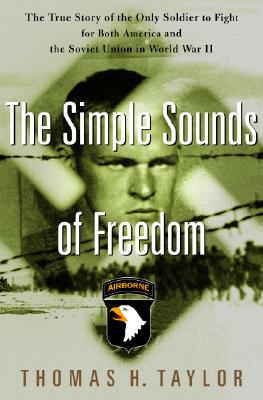 Simple Sounds of Freedom : The True Story of the Only Soldier to Fight for Both America and the Soviet Union in World War II