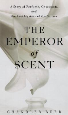 The Emperor of Scent: A Story of Perfume, Obsession, and the Last Mystery of the Senses