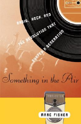 Image for Something in the Air: Radio, Rock, and the Revolution That Shaped a Generation