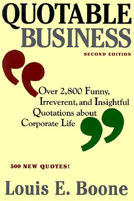 Quotable Business; Quotable Business Over 2,800 Funny, Irreverent, and Insightful Quotations about Corporate Life