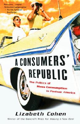 Image for A Consumers' Republic: The Politics of Mass Consumption in Postwar America