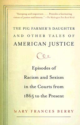 The Pig Farmer's Daughter and Other Tales of American Justice: Episodes of Racism and Sexism in the Courts from 1865 to the Present