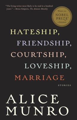 Hateship, Friendship, Courtship, Loveship, Marriage : Stories