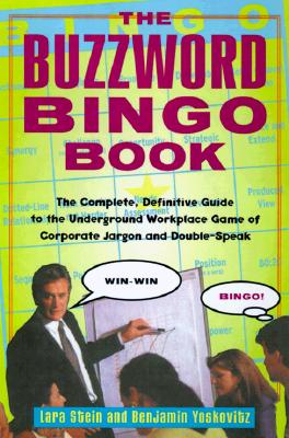 The Buzzword Bingo Book the Complete, Definitive Guide to the Underground Workplace Game of Doublespeak