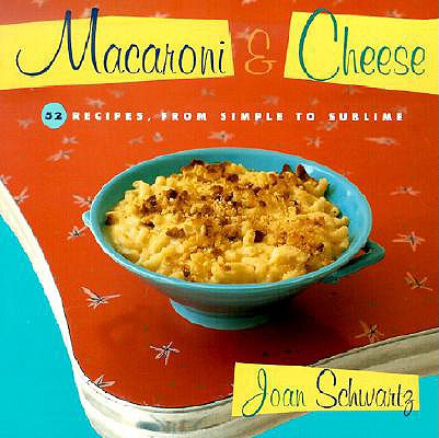 Macaroni & Cheese: 52 Recipes from Simple to Sublime