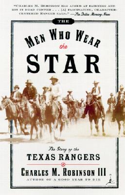 The Men Who Wear the Star: The Story of the Texas Rangers (Modern Library Paperbacks)
