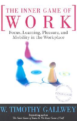 Image for The Inner Game of Work: Focus, Learning, Pleasure, and Mobility in the Workplace