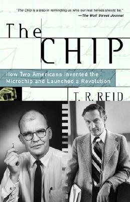 Chip : How Two Americans Invented the Microchip and Launched a Revolution
