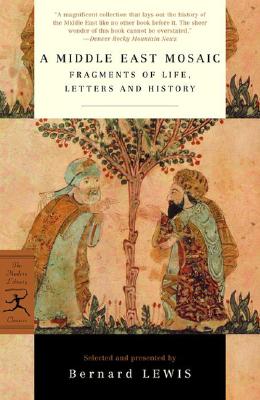 A Middle East Mosaic: Fragments of Life, Letters and History (Modern Library Classics)