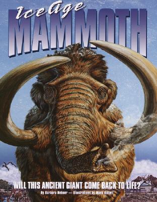 Image for Ice Age Mammoth: Will This Ancient Giant Come Back to Life Ice Age Mammoth: Will This Ancient Giant Come Back to Life