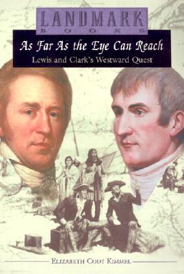 As Far as the Eye Can Reach: Lewis and Clark's Westward Quest (Landmark Books)