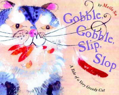 Image for Gobble, Gobble, Slip, Slop: A Tale of a Very Greedy Cat Gobble, Gobble, Slip, Slop: A Tale of a Very Greedy Cat