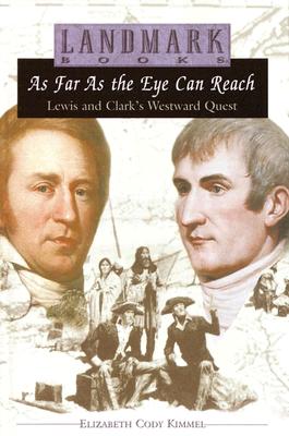 As Far as the Eye Can Reach: Lewis and Clark's Westward Quest (Landmark Books)