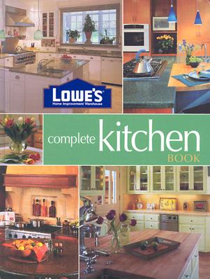 Lowe's Complete Kitchen Book (Lowe's Home Improvement)