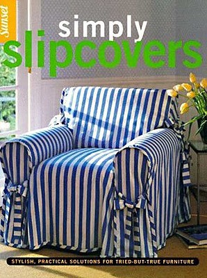 Image for Simply Slipcovers: Stylish, Practical Solutions for Tried-but-True Furniture