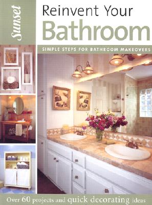 Reinvent Your Bathroom: Over 60 Projects and Quick Decorating Ideas