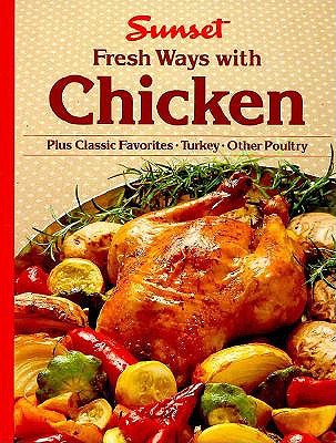 Sunset Fresh Ways with Chicken (Plus Classic Favorites * Turkey * Other Poultry)