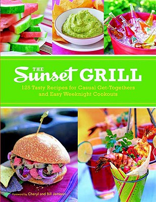 Image for The Sunset Grill: 125 Tasty Recipes for Casual Get-Togethers and Easy Weeknight Cookouts