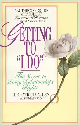 Image for Getting to 'I Do': The Secret to Doing Relationships Right!