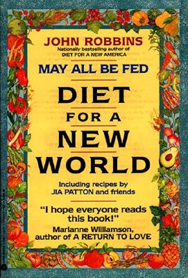May All Be Fed: 'a Diet For A New World : Including Recipes By Jia Patton And Friends