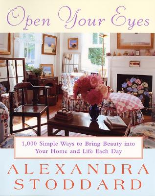 Open Your Eyes: 1,000 Simple Ways To Bring Beauty Into Your Home And Life Each Day (Harperresource Book)