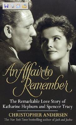 Affair to Remember, An: The Remarkable Love Story Of Katharine Hepburn And Spencer Tracy