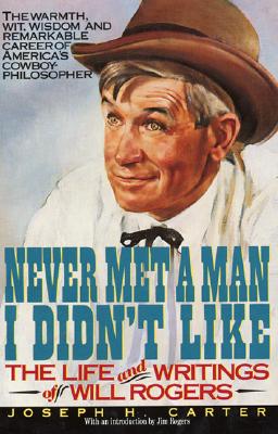 Image for Never Met a Man I Didn't Like: The Life and Writings of Will Rogers Never Met a Man I Didn't Like: The Life and Writings of Will Rogers