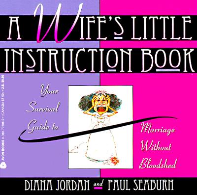 A Wife's Little Instruction Book: Your Survival Guide to Marriage Without Bloodshed