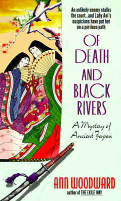 Of Death and Black Rivers A Mystery of Ancient Japan, Woodward, Ann Of Death and Black Rivers A Mystery of Ancient Japan, Woodward, Ann