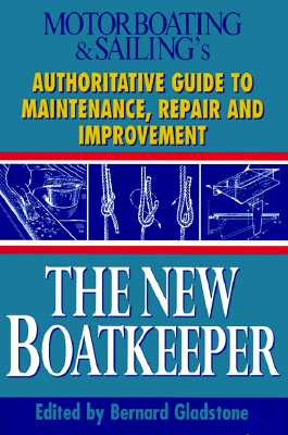 The New Boatkeeper: Motorboating & Sailing's Authoritative Guide to Maintenance, Repair and Improvement