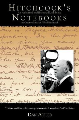 Hitchcock's Notebooks: An Authorized And Illustrated Look Inside The Creative Mind Of Alfred Hitchcock