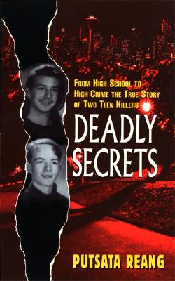 Deadly Secrets: From High School to High Crime--The True Story of Two Teen Killers