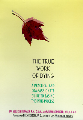 The True Work of Dying: A Practical and Compassionate Guide to Easing the Dying Process