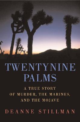 Twentynine Palms: A True Story of Murder, Marines, and the Mojave