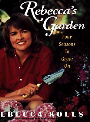 Rebeccas Garden Four Seasons To Grow On
