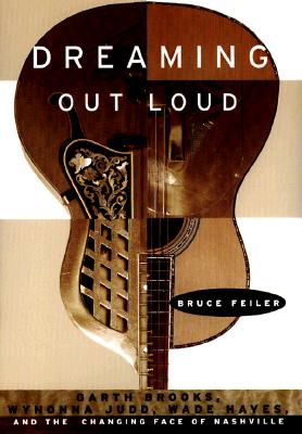 Image for DREAMING OUT LOUD GARTH BROOKS, WYNONNA JUDD, WADE HAYES & THE CHANGING FACE OF NASHVILLE