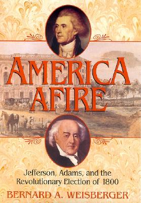Image for America Afire: Jefferson, Adams, and the Revolutionary Election of 1800