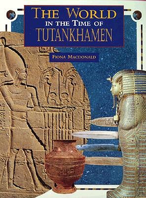 The World in the Time of Tutankhamen (The World in the Time Of. Series)