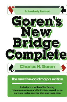 GOREN'S NEW BRIDGE COMPLETE: THE NEW FIVE-CARD MAJORS EDITION, EXTENSIVELY REVISED