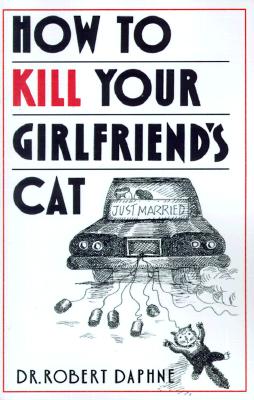 Image for How to Kill Your Girlfriend's Cat How to Kill Your Girlfriend's Cat