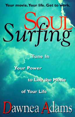 Soul Surfing : Tune in Your Power to Live the Movie of Your Life