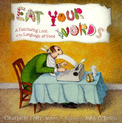 Image for Eat Your Words: A Fascinating Look at the Language of Food Eat Your Words: A Fascinating Look at the Language of Food