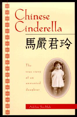 Chinese Cinderella The True Story of an Unwanted Daughter